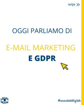 E-MAIL MARKETING
E GDPR
OGGI PARLIAMO DI
 