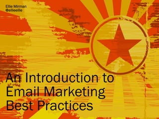 1 
Ellie Mirman 
@ellieeille 
Smarketing 
An Introduction to 
Email Marketing 
Best Practices 
 