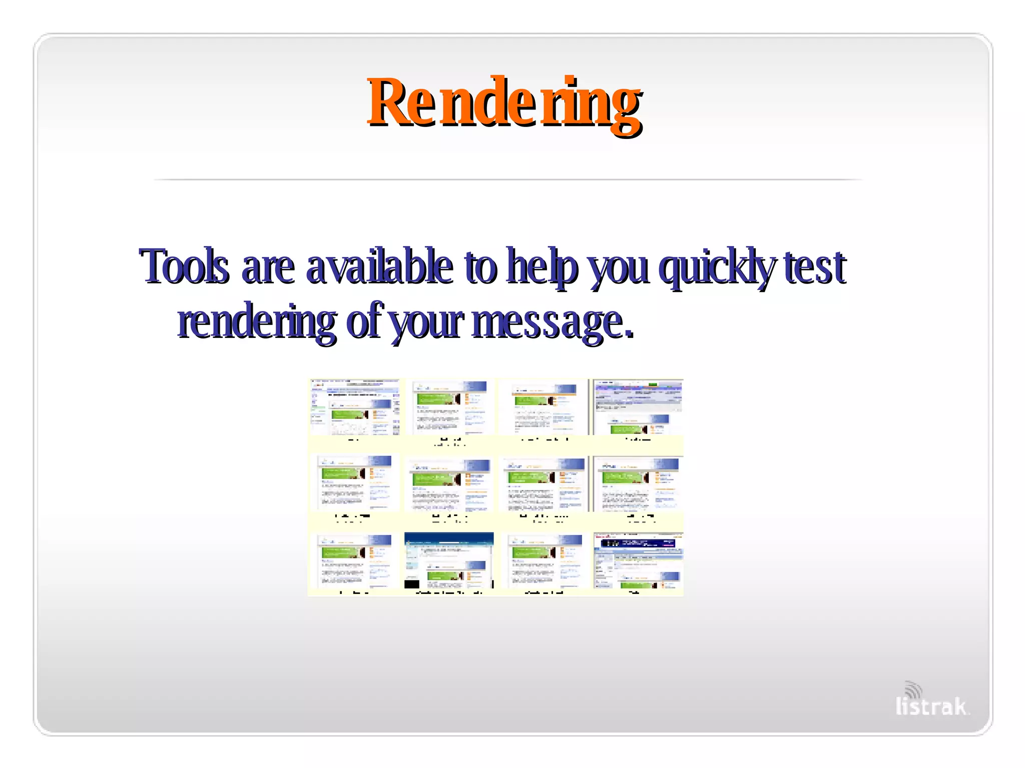 Rendering Tools are available to help you quickly test rendering of your message. 
