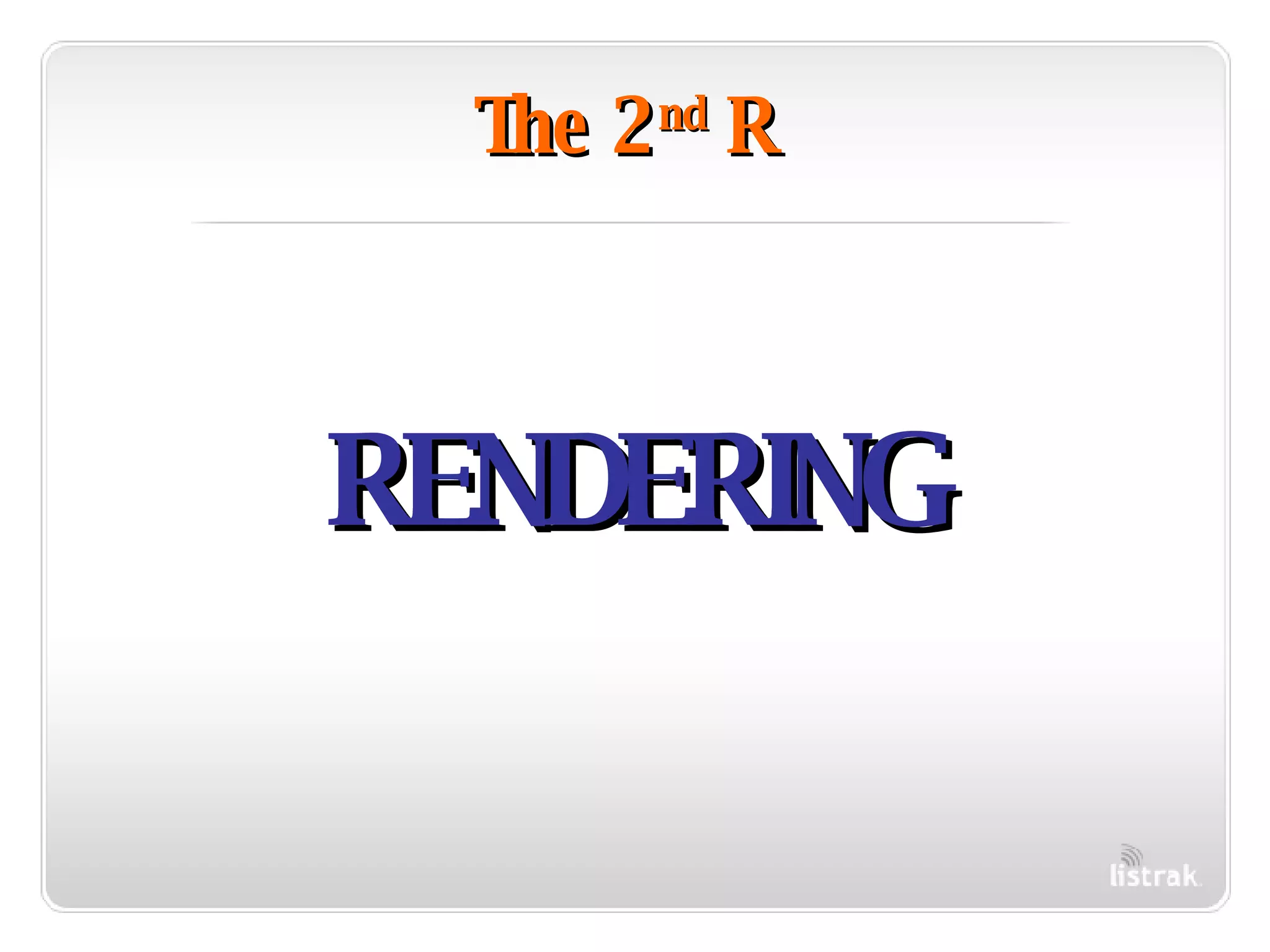 The 2 nd  R RENDERING 