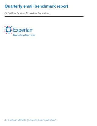 Quarterly email benchmark report
Q4 2013 — October, November, December
An Experian Marketing Services benchmark report
 