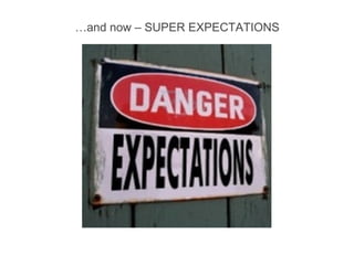 … and now – SUPER EXPECTATIONS 