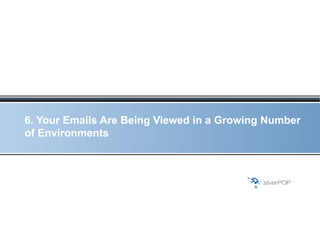 6. Your Emails Are Being Viewed in a Growing Number of Environments 