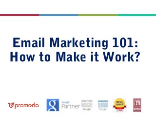 Webinar, Sept 25, 2013

Email Marketing 101:
How to Make it Work?

 
