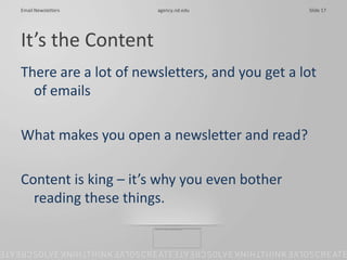 It’s the Content<br />There are a lot of newsletters, and you get a lot of emails<br />What makes you open a newsletter an...