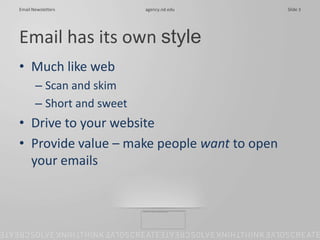 Email has its own style<br />Much like web<br />Scan and skim<br />Short and sweet<br />Drive to your website<br />Provide...