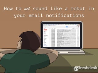 How to not sound like a robot in
your email notifications
 