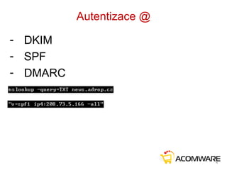 Autentizace @
- DKIM
- SPF
- DMARC
4
 