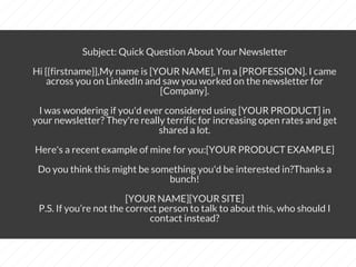 Subject: Quick Question About Your Newsletter​​
Hi {{firstname}},​​My name is [YOUR NAME], I’m a [PROFESSION]. I came
acro...