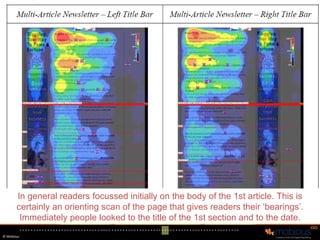 Multi-Article Newsletter In general readers focussed initially on the body of the 1st article. This is certainly an orienting scan of the page that gives readers their ‘bearings’. Immediately people looked to the title of the 1st section and to the date. 