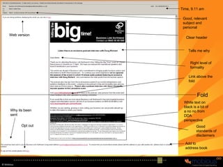 Fold Good, relevant subject and personal Time, 9.11 am Clear header Tells me why Right level of formality Good standards of disclaimers Add to address book Link above the fold White text on black is a bit of a no no from DDA perspective Why its been sent Opt out Web version 