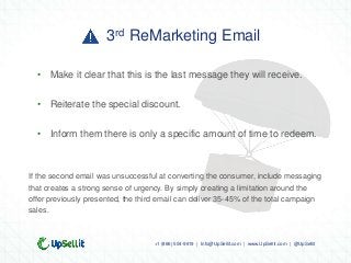 3rd ReMarketing Email

  • Make it clear that this is the last message they will receive.

  • Reiterate the special disco...