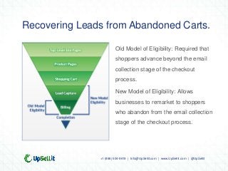 Recovering Leads from Abandoned Carts.

                        Old Model of Eligibility: Required that
                  ...