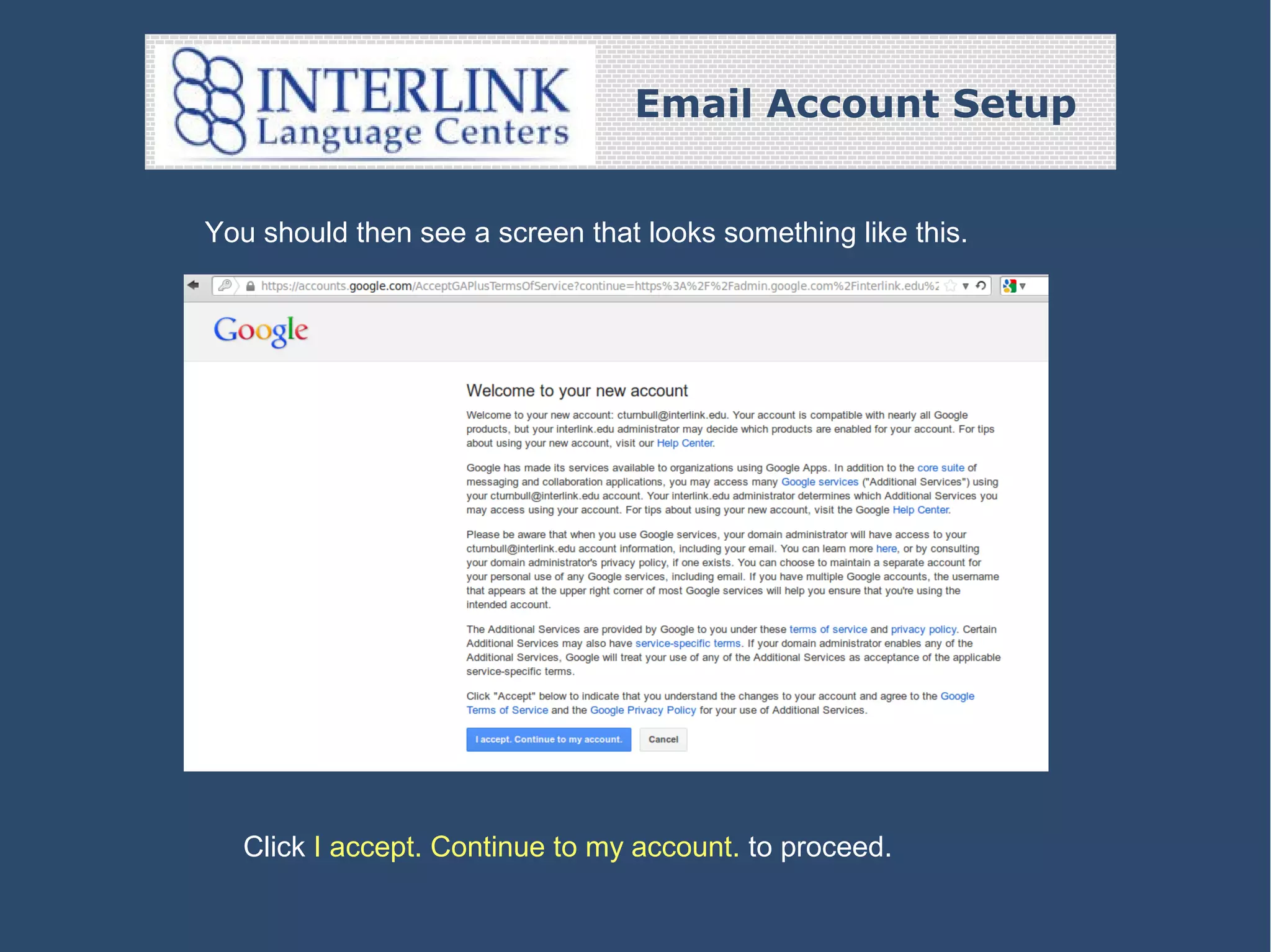 Email Account Setup
You should then see a screen that looks something like this.

Click I accept. Continue to my account. to proceed.

 