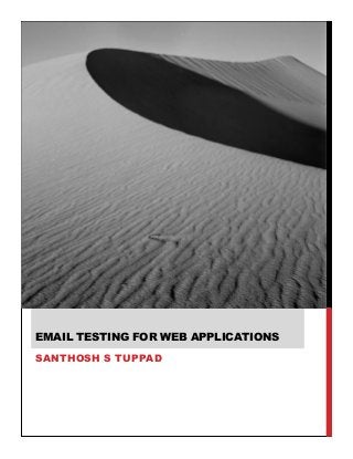 EMAIL TESTING FOR WEB APPLICATIONS
SANTHOSH S TUPPAD

 