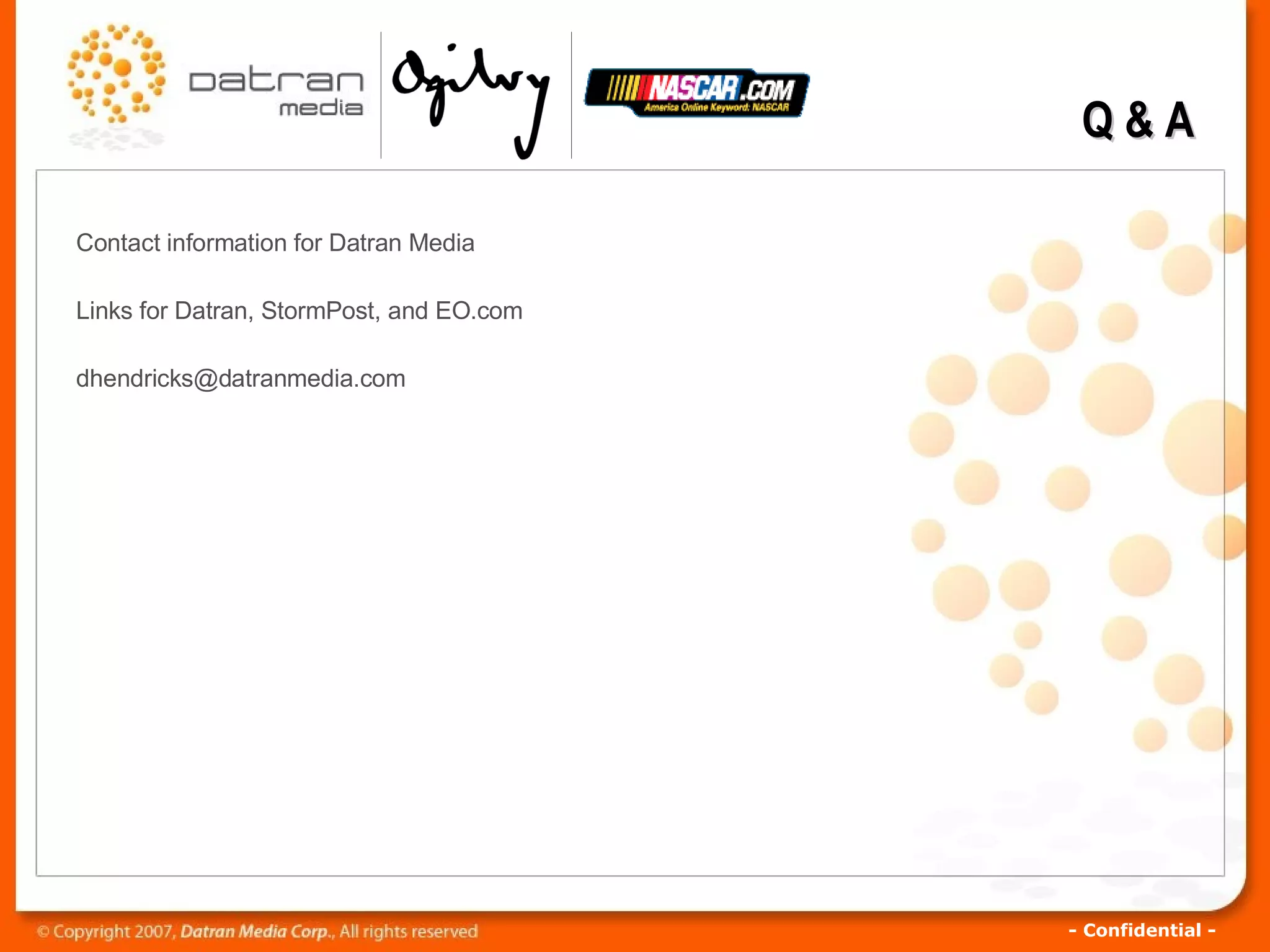 Contact information for Datran Media Links for Datran, StormPost, and EO.com [email_address] Q & A 