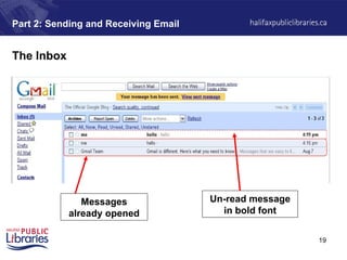 19
Part 2: Sending and Receiving Email
The Inbox
Messages
already opened
Un-read message
in bold font
 