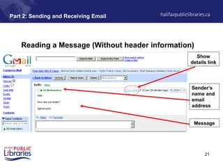 21
Reading a Message (Without header information)
Part 2: Sending and Receiving Email
Message
Sender’s
name and
email
address
Show
details link
 