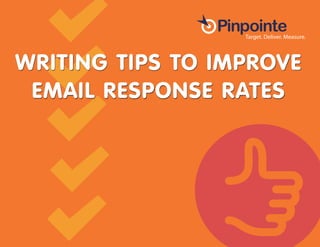 WRITING TIPS TO IMPROVE
EMAIL RESPONSE RATES
 