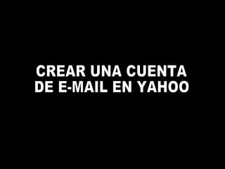 CREAR UNA CUENTA  DE E-MAIL EN YAHOO 