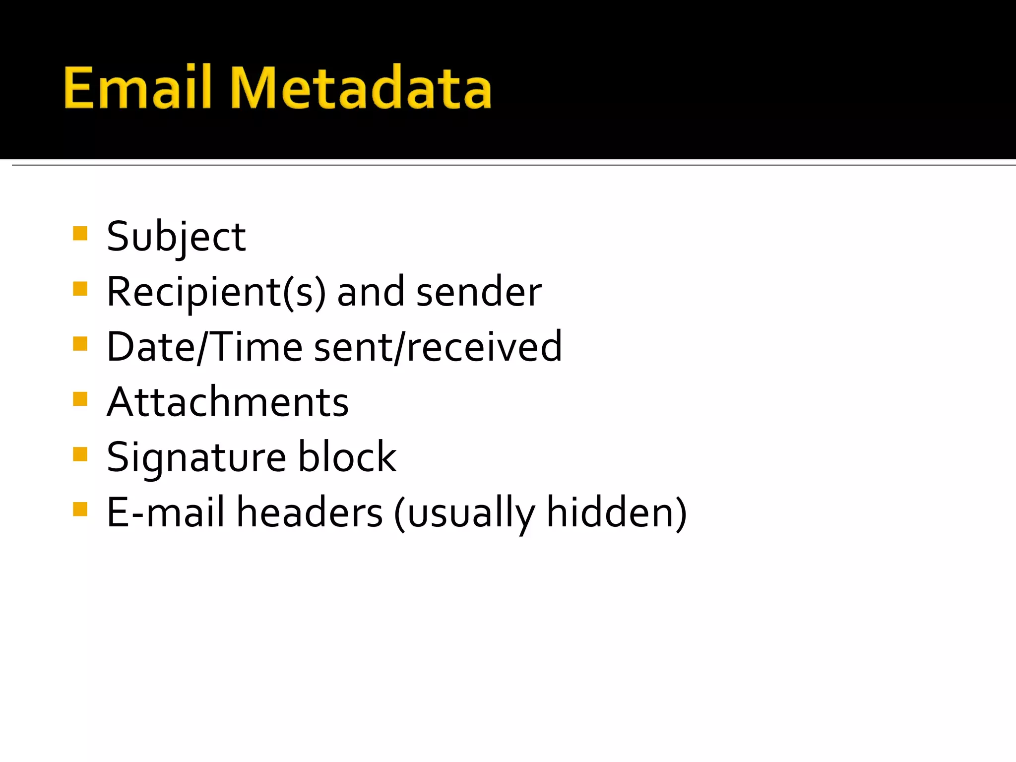 Subject  Recipient(s) and sender Date/Time sent/received Attachments Signature block E-mail headers (usually hidden) 