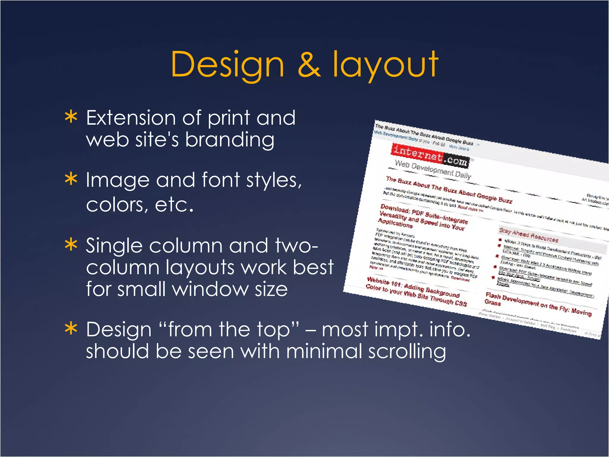 Design & layout Extension of print and  web site's branding Image and font styles,  colors, etc . Single column and two- column layouts work best  for small window size  Design “from the top” – most impt. info. should be seen with minimal scrolling 