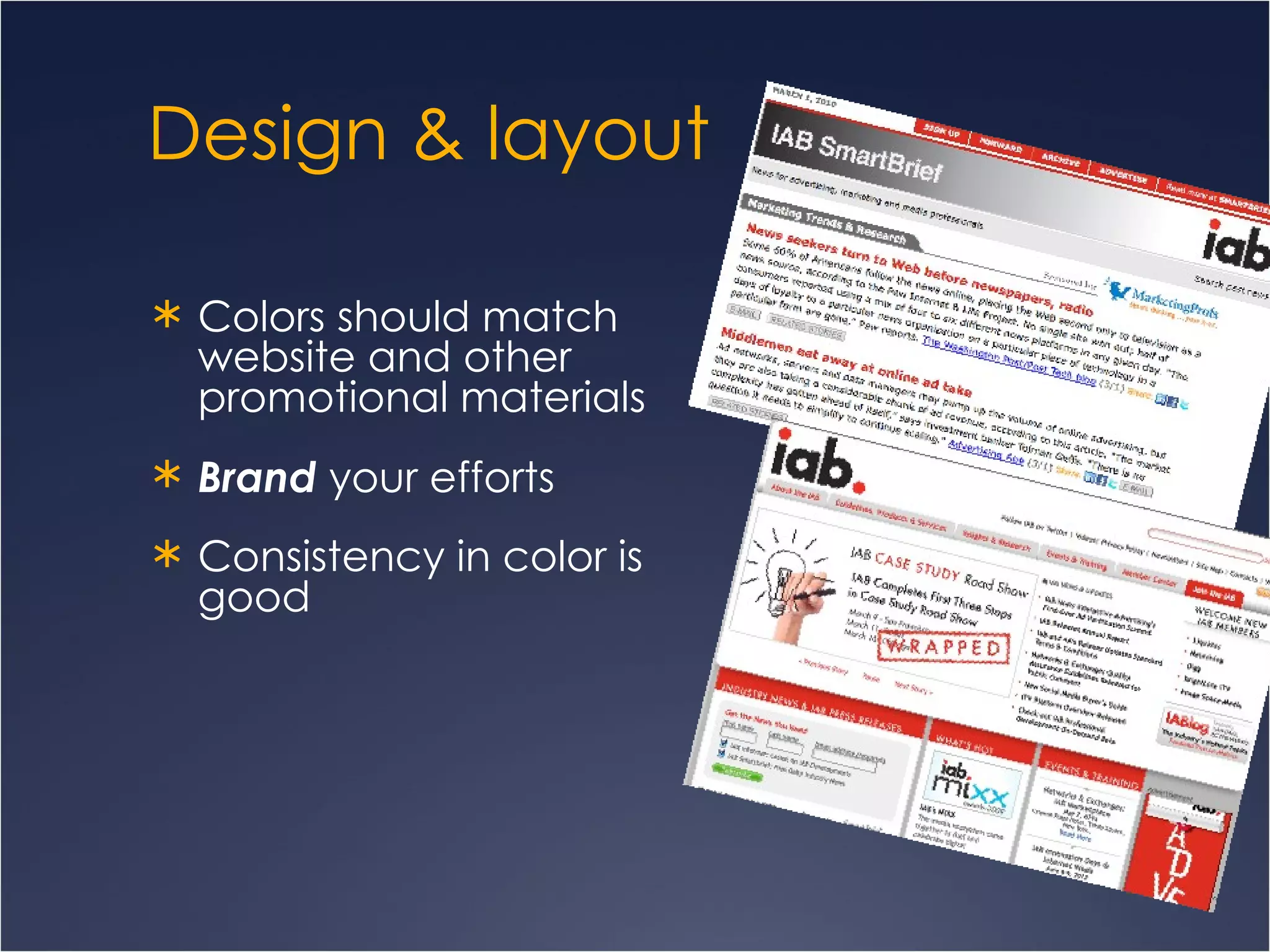 Design & layout Colors should match  website and other  promotional materials Brand  your efforts  Consistency in color is  good 