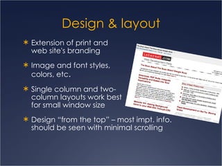 Design & layout Extension of print and  web site's branding Image and font styles,  colors, etc . Single column and two- column layouts work best  for small window size  Design “from the top” – most impt. info. should be seen with minimal scrolling 