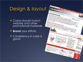 Design & layout Colors should match  website and other  promotional materials Brand  your efforts  Consistency in color is  good 