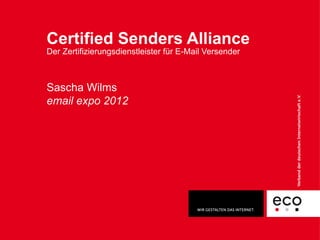 Certified Senders Alliance
Der Zertifizierungsdienstleister für E-Mail Versender



Sascha Wilms
email expo 2012
 