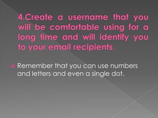    Remember that you can use numbers
    and letters and even a single dot.
 
