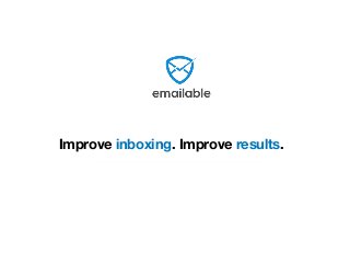 Improve inboxing. Improve results.
 