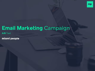 Email Marketing Campaign
A/B Test
miami people
 