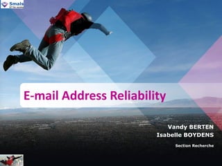 Vandy BERTEN
Isabelle BOYDENS
Section Recherche
E-mail Address Reliability
 