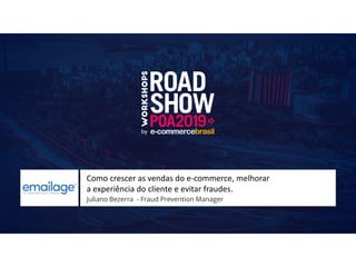 Juliano Bezerra - Fraud Prevention Manager
Como crescer as vendas do e-commerce, melhorar
a experiência do cliente e evitar fraudes.
 