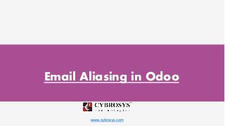 www.cybrosys.com
Email Aliasing in Odoo
 