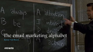The email marketing alphabet
Kenny Van Beeck
 