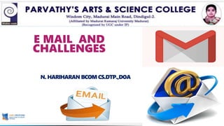 E MAIL AND
CHALLENGES
N. HARIHARAN BCOM CS.DTP.,DOA
 