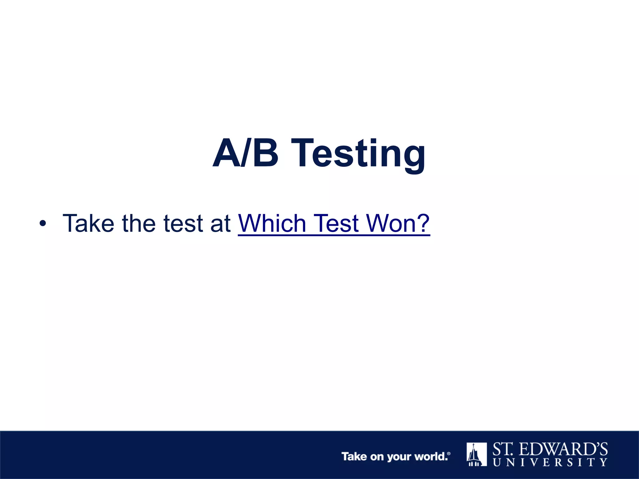A/B Testing
• Take the test at Which Test Won?
 