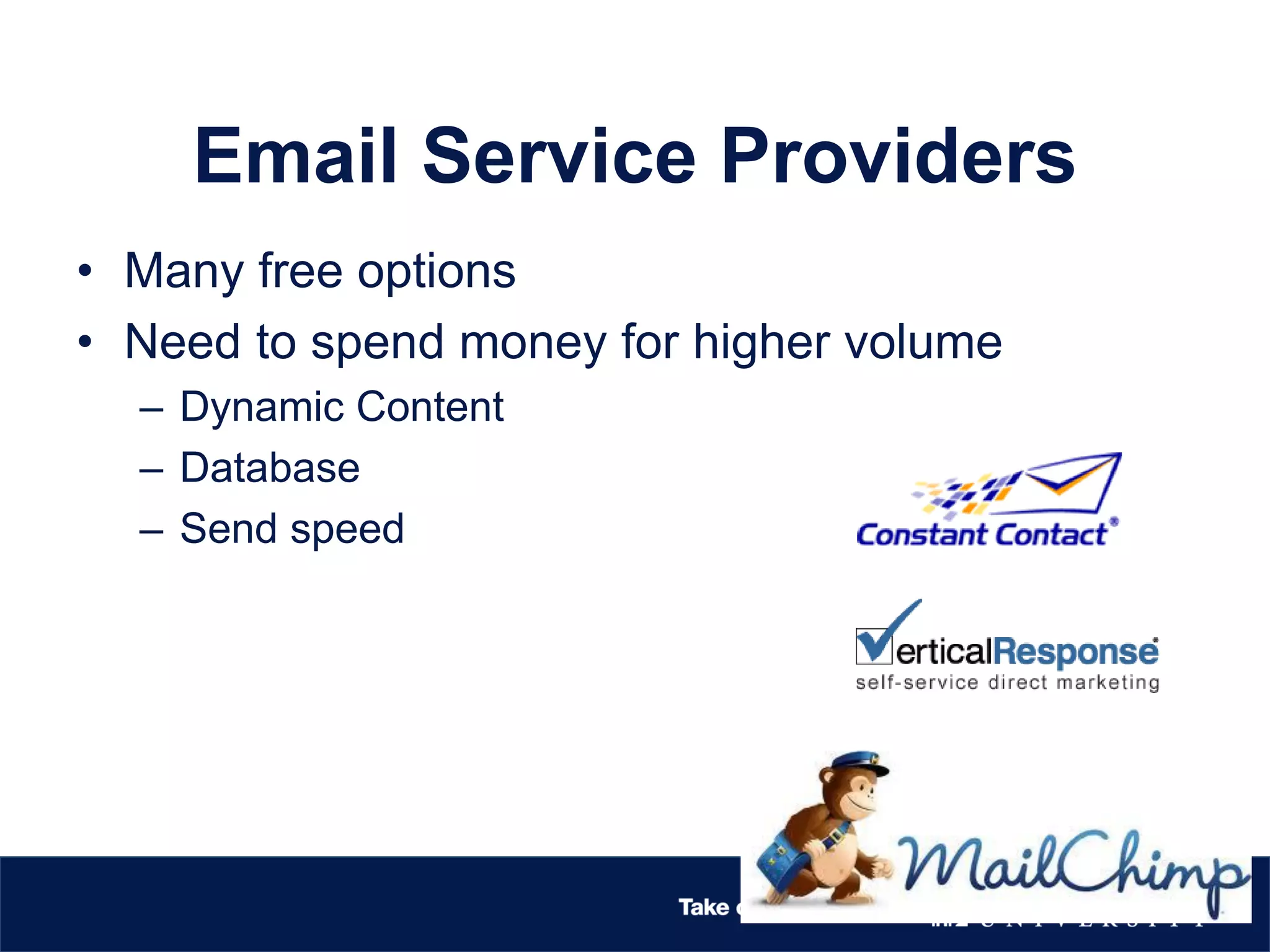 Email Service Providers
• Many free options
• Need to spend money for higher volume
– Dynamic Content
– Database
– Send speed
 