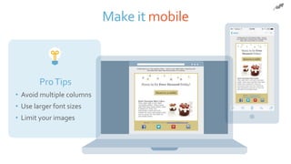 Make it mobile
ProTips
• Avoid multiple columns
• Use larger font sizes
• Limit your images
© 2017 Constant Contact, Inc
 