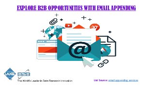 EXPLORE B2B OPPORTUNITIES WITH EMAIL APPENDING
List Source: email appending services
 