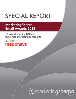SPECIAL REPORT
MarketingSherpa
Email Awards 2012
19 award-winning B2B and
B2C email marketing campaigns
sponsored by
 