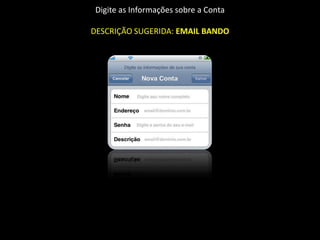 Digite as Informações sobre a Conta

DESCRIÇÃO SUGERIDA: EMAIL BANDO
 