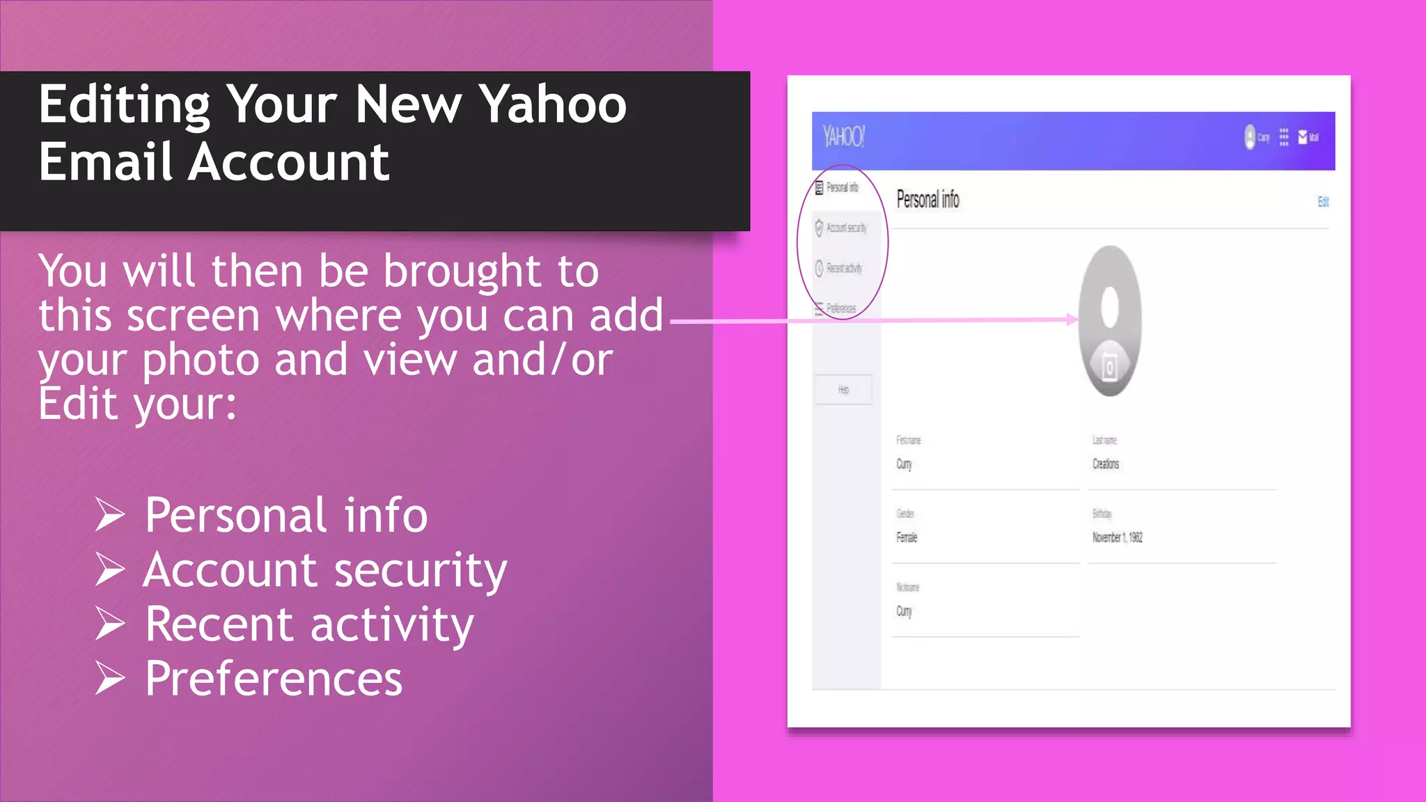Editing Your New Yahoo
Email Account
You will then be brought to
this screen where you can add
your photo and view and/or
Edit your:
 Personal info
 Account security
 Recent activity
 Preferences
 