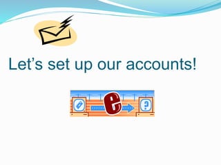 Let’s set up our accounts! 
 