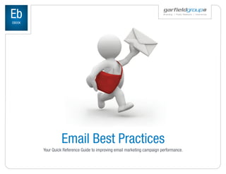 Eb
EBOOK




                  Email Best Practices
        Your Quick Reference Guide to improving email marketing campaign performance.
 