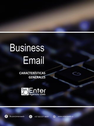 Business
Email
CARACTERÍSTICAS
GENERALES
fb.com/enteraweb +57 315 577 8809 www.enteraweb.co
 
