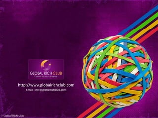 http://www.globalrichclub.com
    Email : info@globalrichclub.com
 