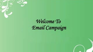 Welcome To
Email Campaign
 